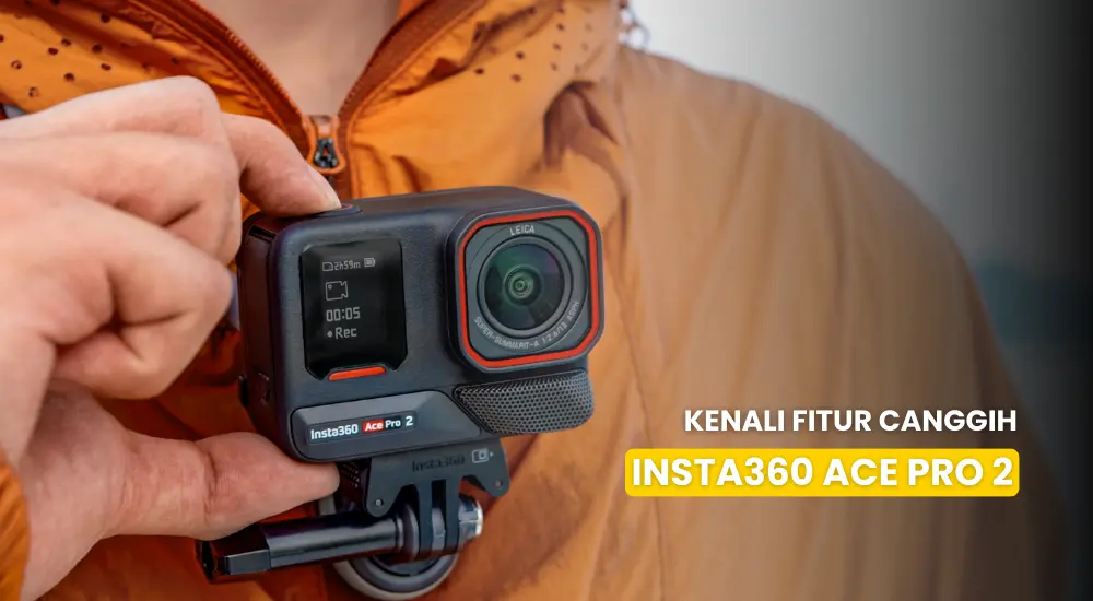 Kenali Fitur Canggih Insta360 ACE PRO 2, Action Cam Ideal untuk Vlogger dan Penggemar Olahraga Ekstrem!!!