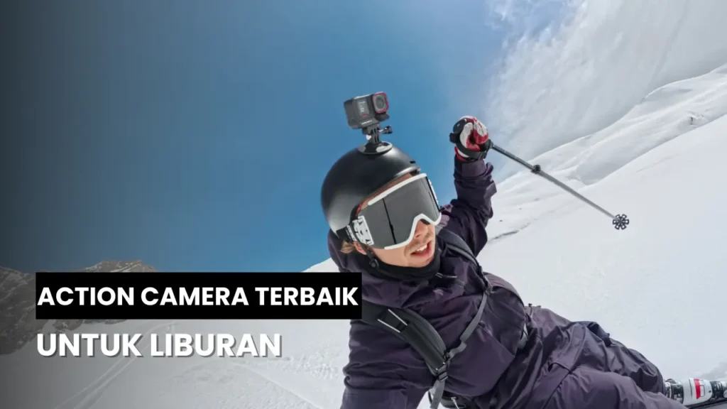 Rekomendasi Action Camera Terbaik untuk Liburan yang Menakjubkan