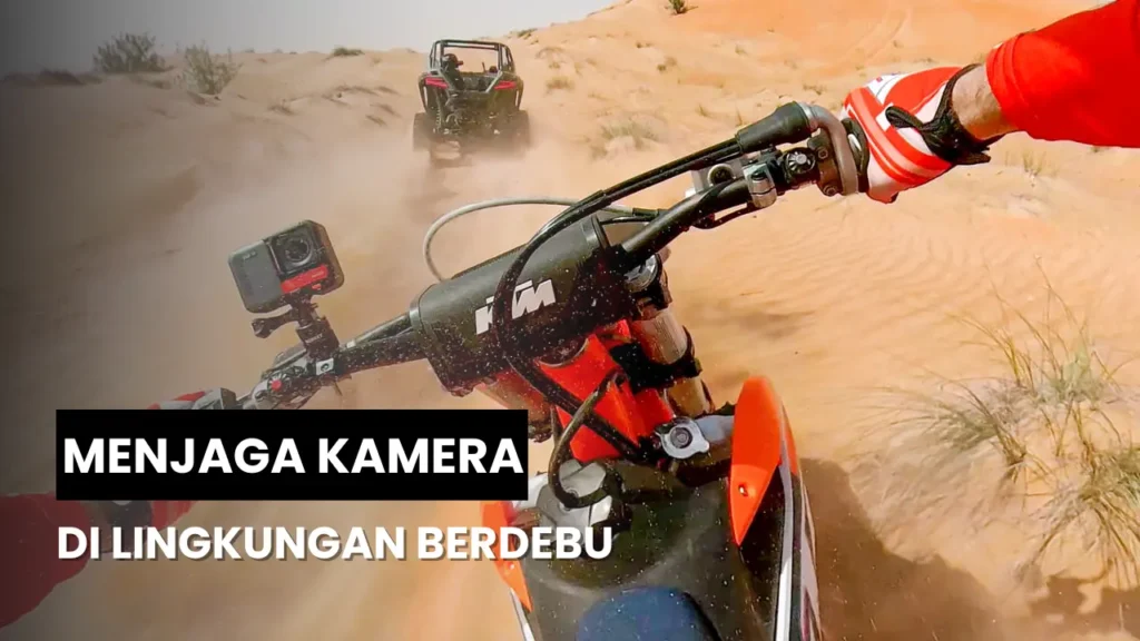 Tips Menjaga Kamera Tetap Aman di Lingkungan Berdebu atau Berpasir